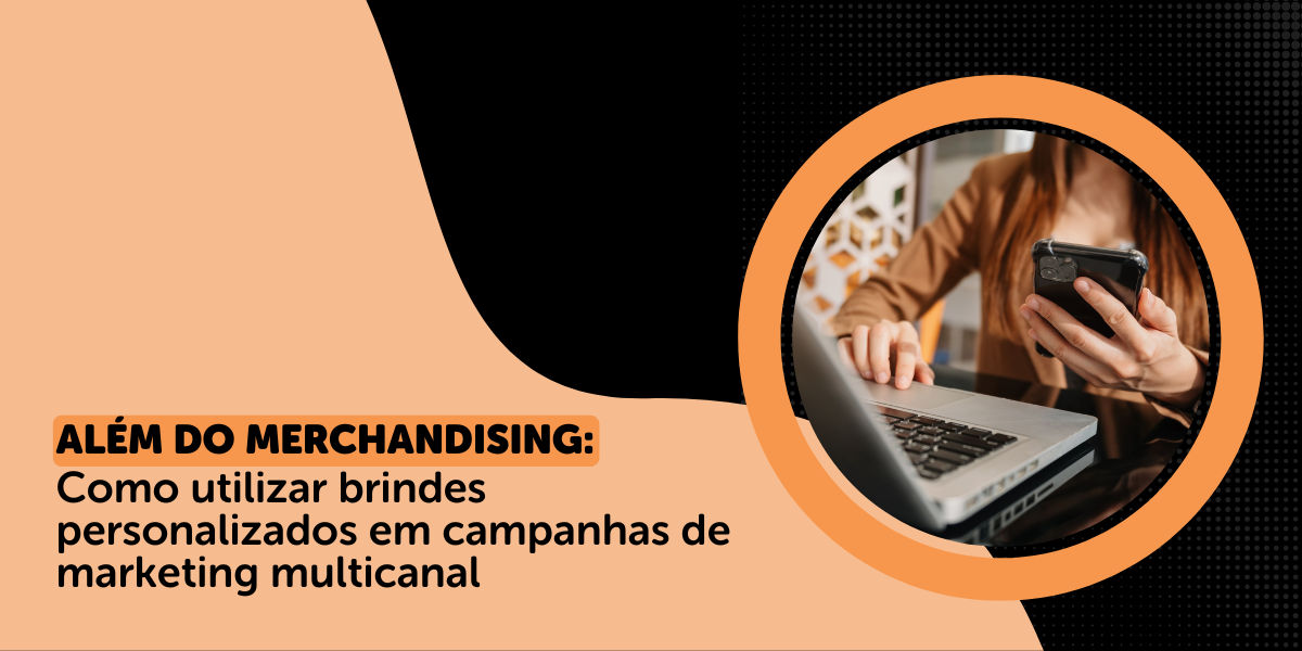 Como Utilizar Brindes Em Campanhas De Marketing Multicanal