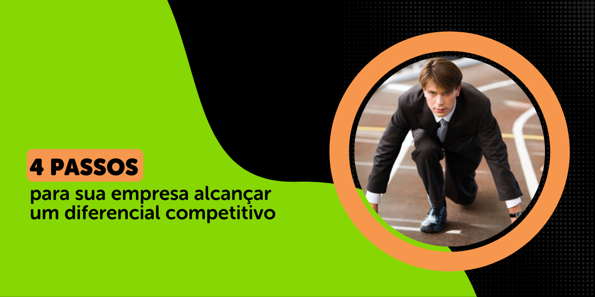 4 Passos Para Sua Empresa Alcançar Um Diferencial Competitivo