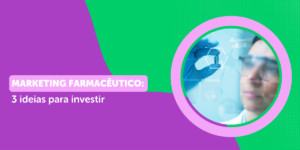 Marketing Farmacêutico: 3 ideias para investir